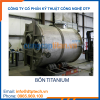 Bồn chứa công nghiệp titanium chống ăn mòn, lưu trữ hóa chất an toàn trong môi trường khắc nghiệt